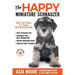The Happy Miniature Schnauzer: Raise your Puppy to a Happy, Well-Mannered Dog (Happy Paw Series)