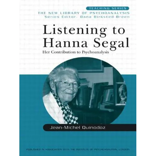 Listening to Hanna Segal: Her Contribution to Psychoanalysis