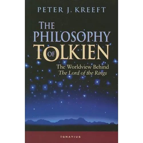 The Philosophy of Tolkien: The Worldview Behind the Lord of the Rings