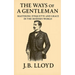 The Ways of A Gentleman: Mastering Etiquette and Grace In The Modern World