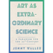 Art As Extraordinary Science: A paradigm for the 21st Century