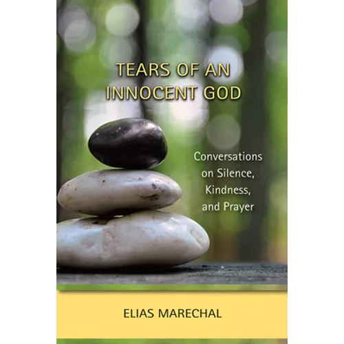 Tears of an Innocent God: Conversations on Silence, Kindness, and Prayer