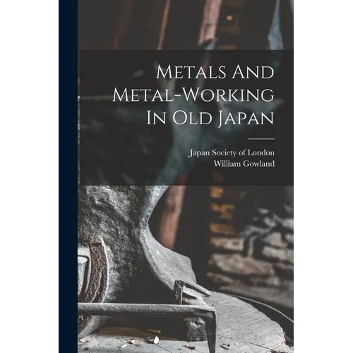 Metals And Metal-working In Old Japan