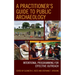 A Practitioner's Guide to Public Archaeology: Intentional Programming for Effective Outreach