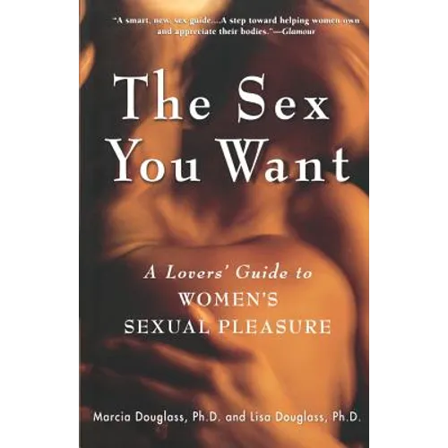 The Sex You Want: A Lovers' Guide to Women's Sexual Pleasure