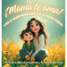 ¡Mamá te ama! y ser la mejor mamá para ti, es su misión especial: Una historia sobre el amor infinito e incondicional de mamá