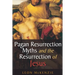 Pagan Resurrection Myths and the Resurrection of Jesus: A Christian Perspective