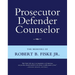 Prosecutor Defender Counselor: The Memoirs of Robert B. Fiske, Jr