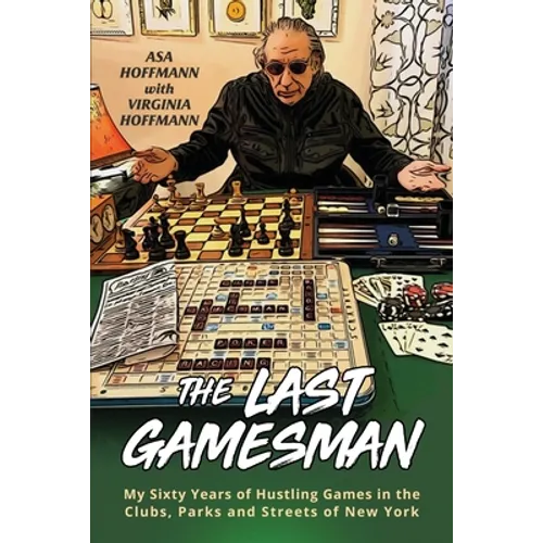 The Last Gamesman: My Sixty Years of Hustling Games in the Clubs, Parks and Streets of New York