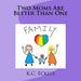 Two Moms Are Better Than One
