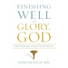 Finishing Well to the Glory of God: Strategies from a Christian Physician