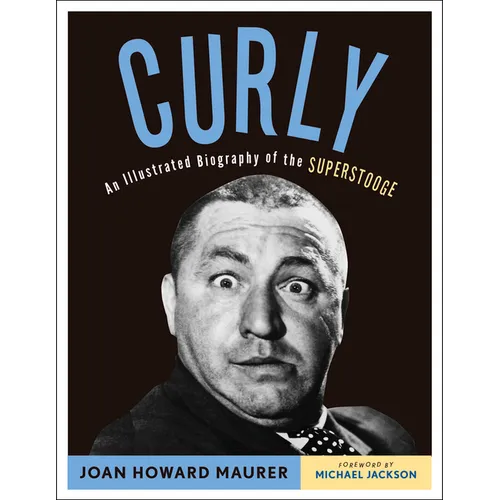 Curly: An Illustrated Biography of the Superstooge