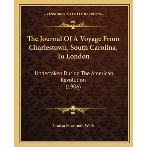 The Journal Of A Voyage From Charlestown, South Carolina, To London: Undertaken During The American Revolution (1906)