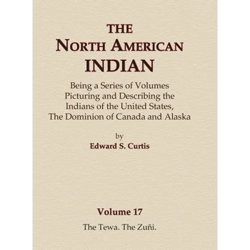 The North American Indian Volume 17 - The Tewa, The Zuni