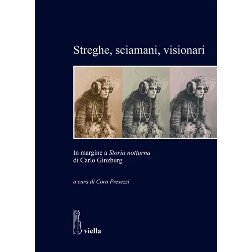 Streghe, Sciamani, Visionari: In Margine a Storia Notturna Di Carlo Ginzburg