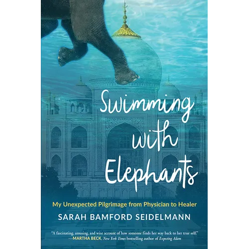 Swimming with Elephants: My Unexpected Pilgrimage from Physician to Healer