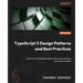 TypeScript 5 Design Patterns and Best Practices - Second Edition: Build clean and scalable apps with proven patterns and expert insights