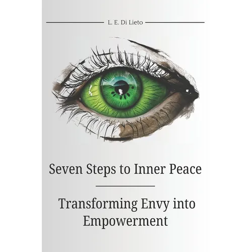 Seven Steps to Inner Peace: Transforming Envy into Empowerment: A guide to overcoming jealousy: a process that requires self-awareness, emotional