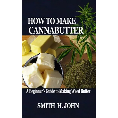 How to Make Cannabutter: A Beginner's Guide to Making Weed Butter