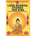 Lord Buddha Stories for Kids- Inspiring Stories from The Life of Buddha