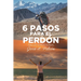 6 Pasos Para El Perdón: Salud Emocional