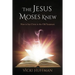 The Jesus Moses Knew: How to See Christ in the Old Testament