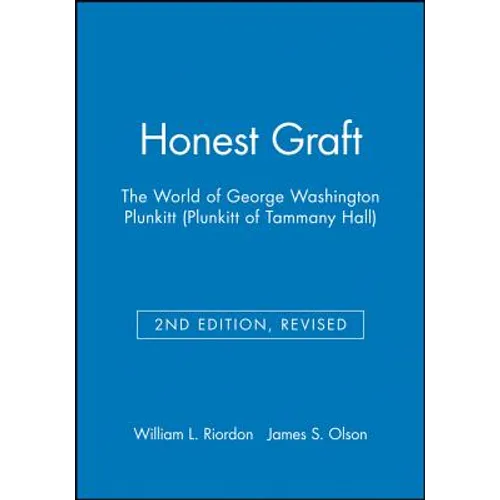 Honest Graft: The World of George Washington Plunkitt (Plunkitt of Tammany Hall)