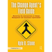 The Change Agent's Field Guide: Mastering the Intersections of Change Management and Continuous Improvement
