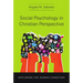 Social Psychology in Christian Perspective: Exploring the Human Condition