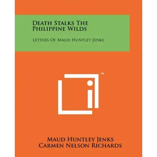 Death Stalks The Philippine Wilds: Letters Of Maud Huntley Jenks