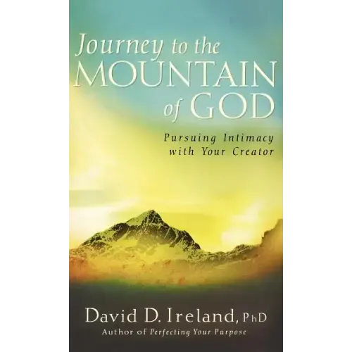 Journey to the Mountain of God: A 40-Day Approach to Pursuing Intimacy with Your Creator