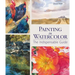 Painting in Watercolor: The Indispensable Guide