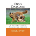 Dog Daycare: A Supervisor's Training Guide