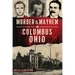 Murder & Mayhem in Columbus, Ohio