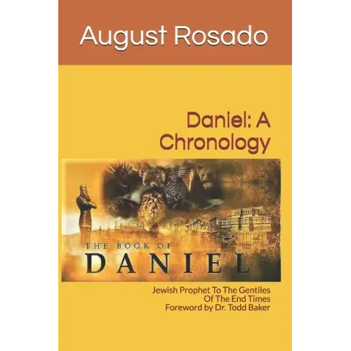 Daniel: A Chronology: Jewish Prophet To The Gentiles Of The End Times