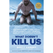 What Doesn't Kill Us: How Freezing Water, Extreme Altitude, and Environmental Conditioning Will Renew Our Lost Evolutionary Strength