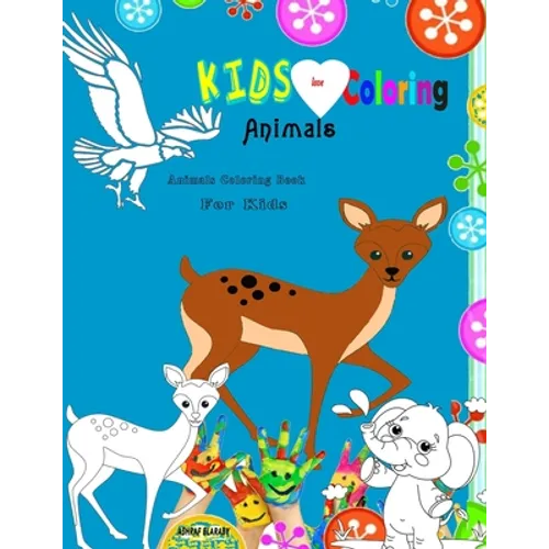 Kids Love Coloring Animals: Animals Coloring Book for Kids: Aged 3: 8 (50 Simple and Funny Animal Pictures for Coloring)