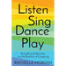 Listen, Sing, Dance, Play: Bring Musical Moments into the Rhythms of Caregiving