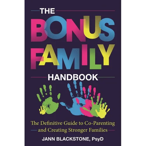 The Bonus Family Handbook: The Definitive Guide to Co-Parenting and Creating Stronger Families