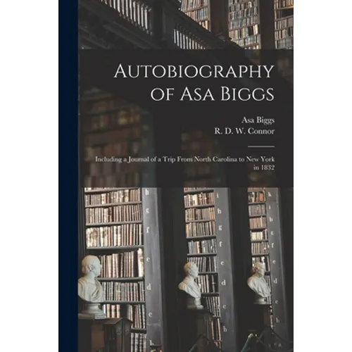 Autobiography of Asa Biggs: Including a Journal of a Trip From North Carolina to New York in 1832