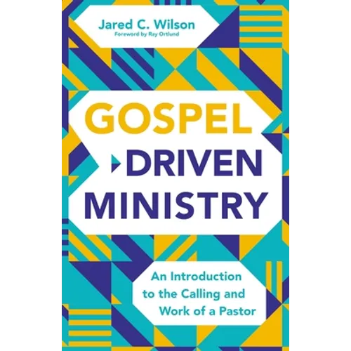 Gospel-Driven Ministry: An Introduction to the Calling and Work of a Pastor
