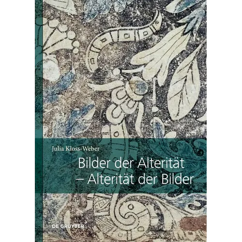 Bilder Der Alterität - Alterität Der Bilder: Zum Transkulturellen Potenzial Von Bildern in Übersetzungsprozessen Zwischen Neuspanien Und Europa Im 16.