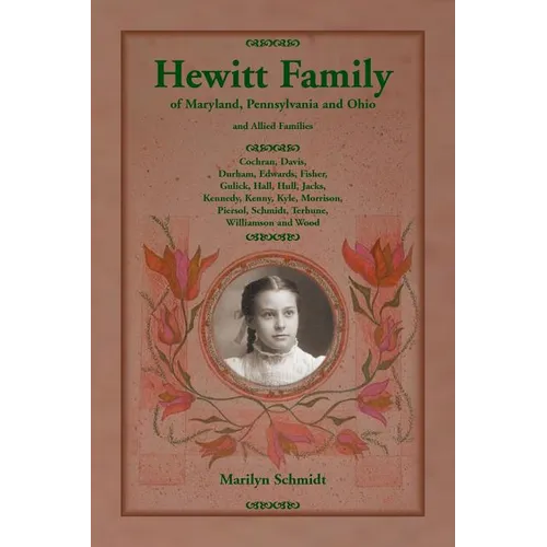 Hewitt Family of Maryland, Pennsylvania, and Ohio, and Allied Families: Cochran, Davis, Durham, Edwards, Fisher, Gulick, Hall, Hull, Jacks, Kennedy, K
