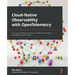 Cloud-Native Observability with OpenTelemetry: Learn to gain visibility into systems by combining tracing, metrics, and logging with OpenTelemetry