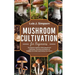 Mushroom Cultivation For Beginners: The Expert's Guide To Home Mushroom Cultivation Gourmet and Medicinal Varieties For Indoor and Outdoor Gardeners