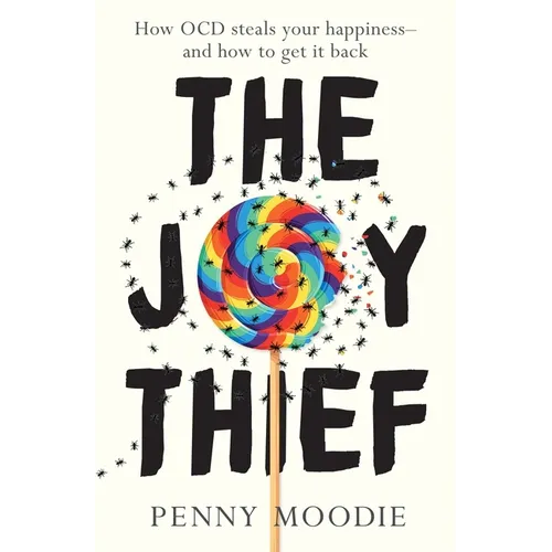 The Joy Thief: How Ocd Steals Your Happiness - And How to Get It Back