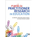 A Guide to Practitioner Research in Education