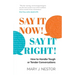 Say It Now! Say It Right!: How to Handle Tough or Tender Conversations