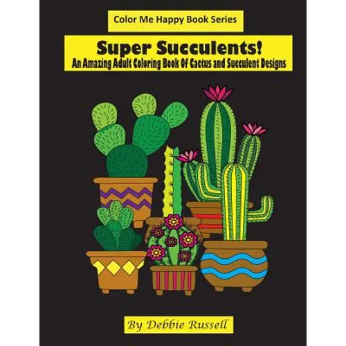 Super Succulents!: An Adult Coloring Book Of Cactus and Succulents