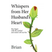 Whispers from Her Husband's Heart: they began with the rosebud and ended with my kiss